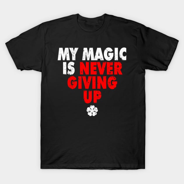 My Magic is Never Giving Up T-Shirt by ClayMoore